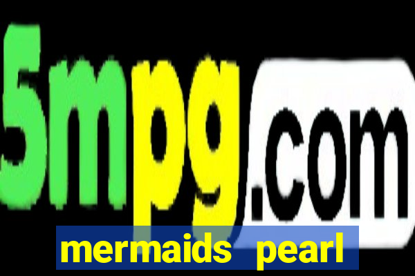 mermaids pearl deluxe slot