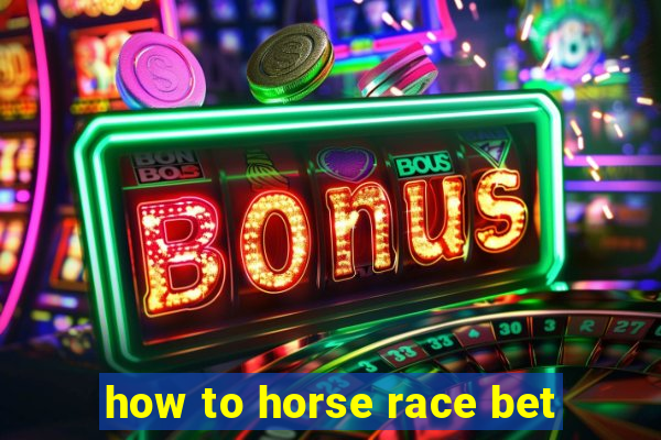 how to horse race bet