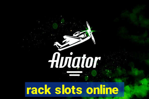 rack slots online