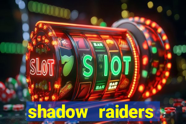 shadow raiders multimax slot