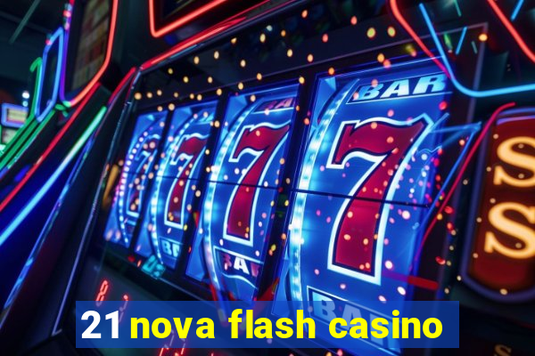 21 nova flash casino