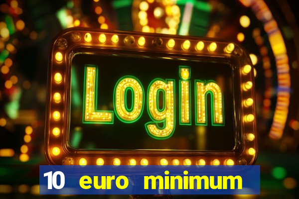 10 euro minimum deposit casino