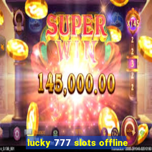 lucky 777 slots offline