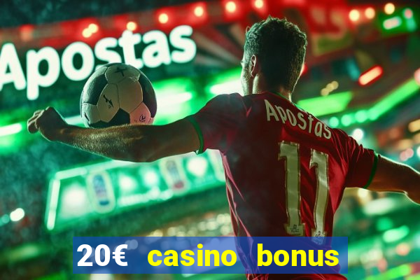 20€ casino bonus ohne einzahlung