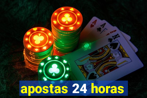 apostas 24 horas