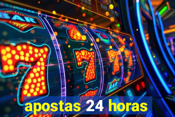 apostas 24 horas