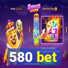 580 bet