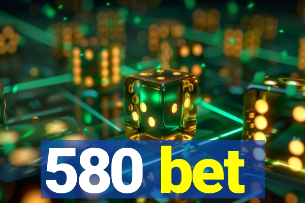 580 bet