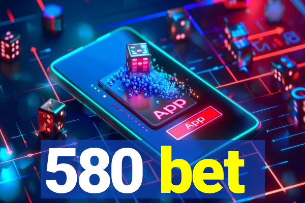 580 bet