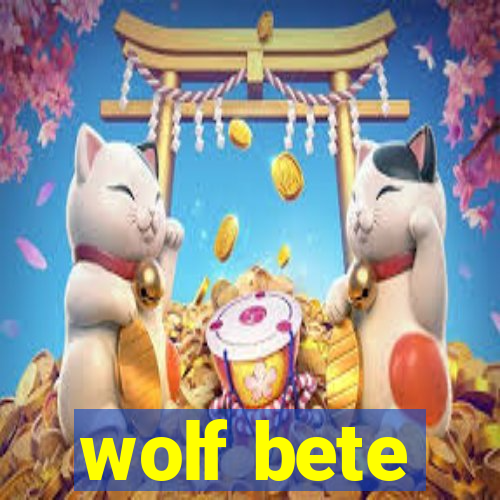 wolf bete