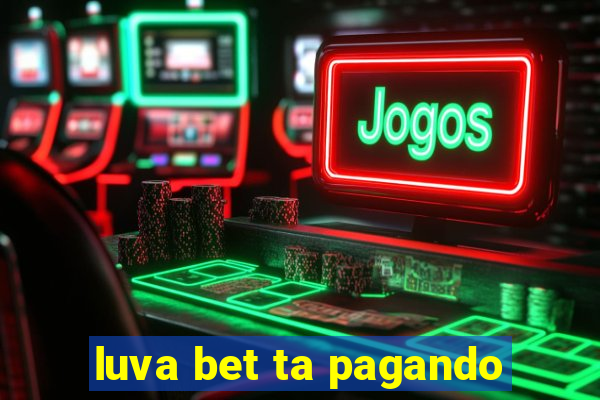 luva bet ta pagando