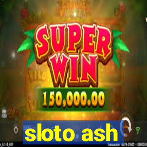 sloto ash