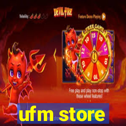 ufm store