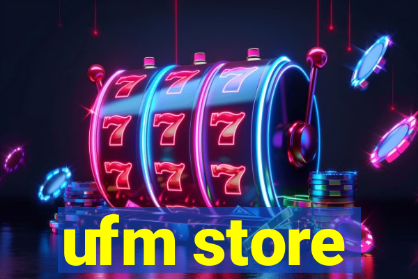 ufm store