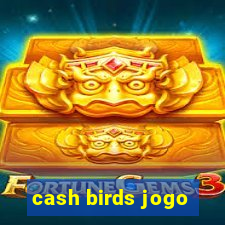 cash birds jogo