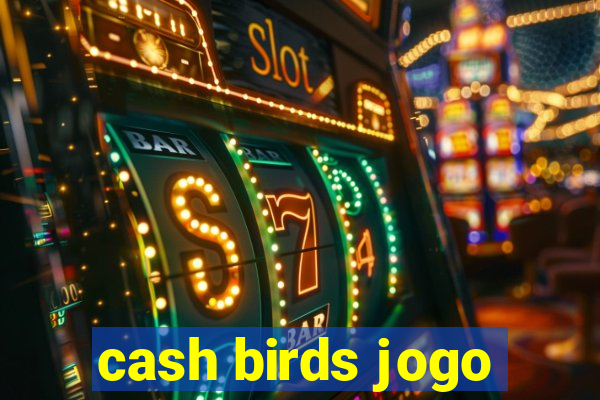 cash birds jogo