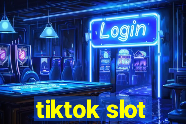 tiktok slot