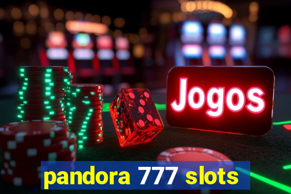 pandora 777 slots