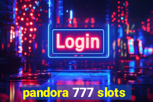 pandora 777 slots