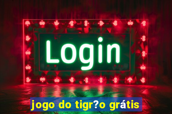 jogo do tigr?o grátis