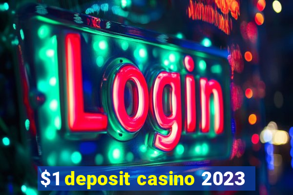 $1 deposit casino 2023