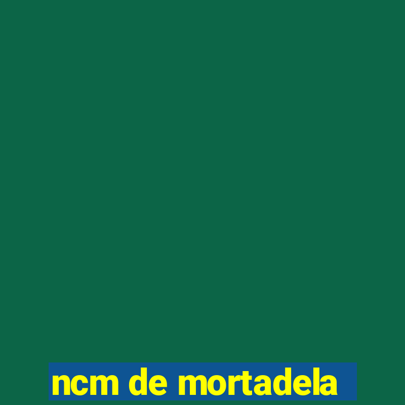 ncm de mortadela