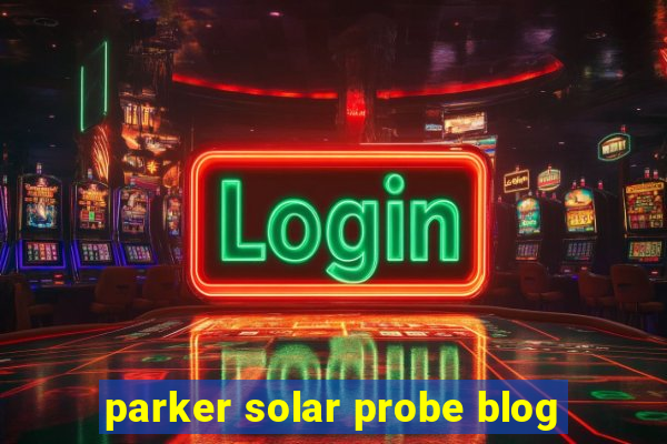 parker solar probe blog