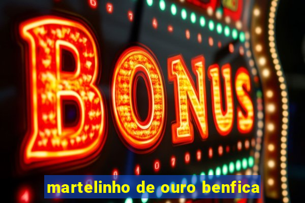 martelinho de ouro benfica