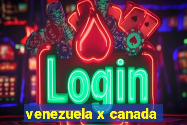 venezuela x canada