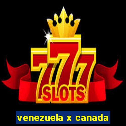 venezuela x canada