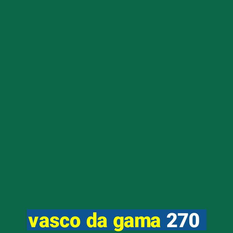 vasco da gama 270