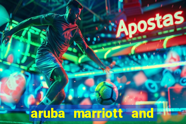 aruba marriott and stellaris casino