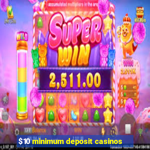 $10 minimum deposit casinos