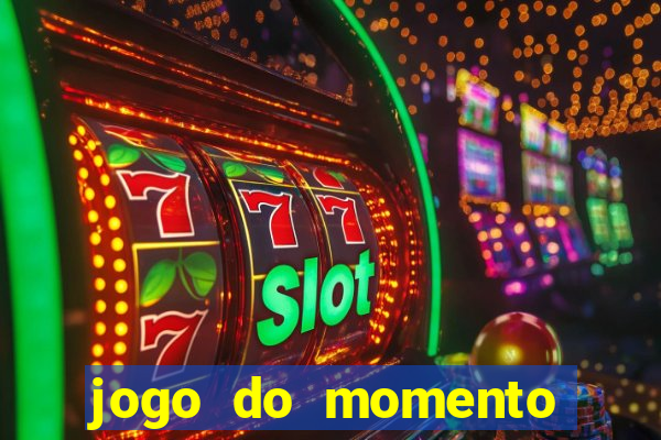 jogo do momento que ganha dinheiro