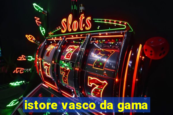 istore vasco da gama