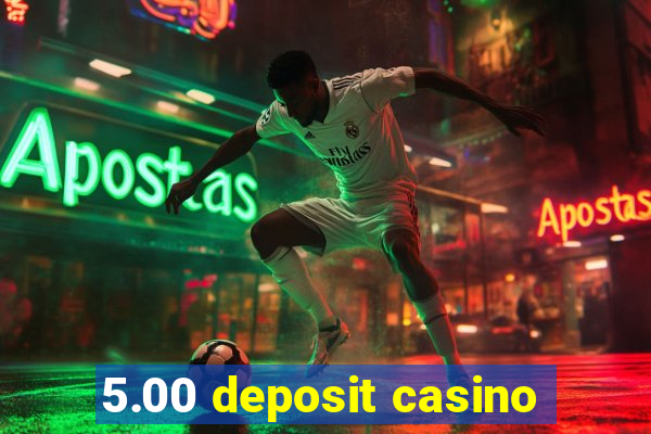 5.00 deposit casino