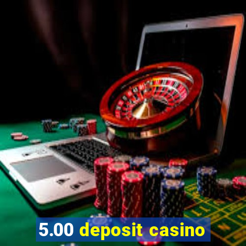 5.00 deposit casino