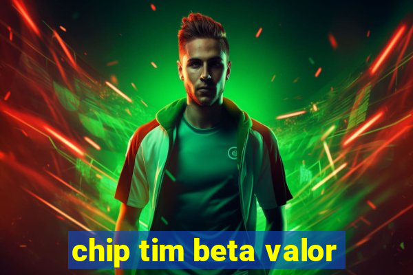 chip tim beta valor