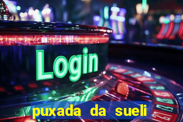 puxada da sueli jogo do bicho