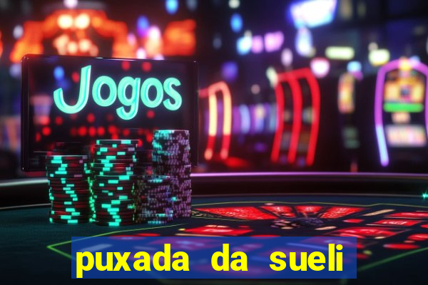 puxada da sueli jogo do bicho