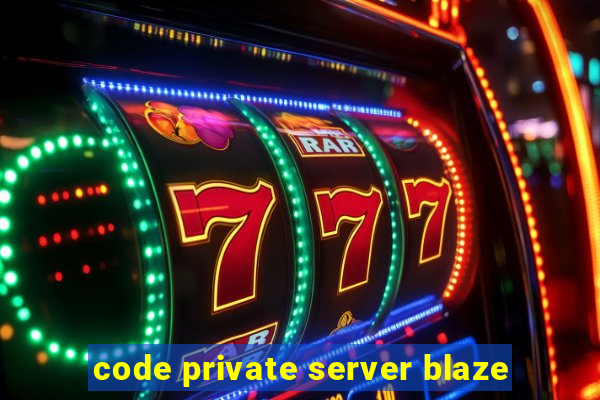 code private server blaze