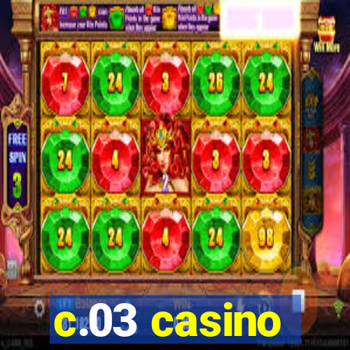 c.03 casino