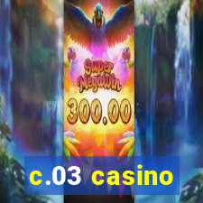 c.03 casino