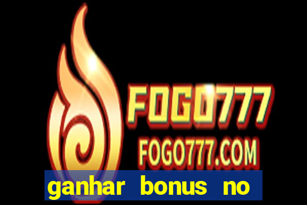 ganhar bonus no cadastro sem deposito