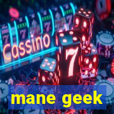 mane geek