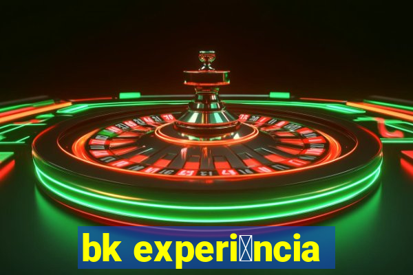 bk experi锚ncia