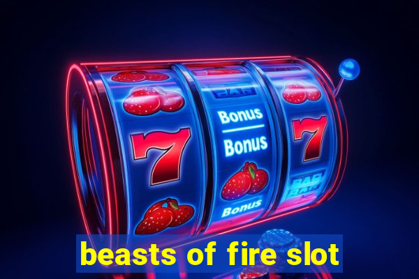 beasts of fire slot