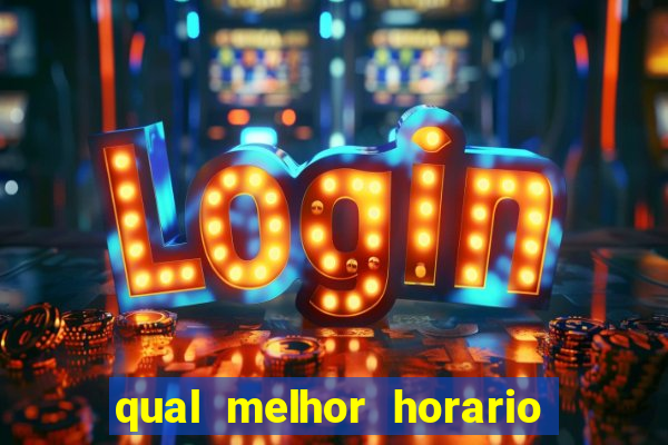 qual melhor horario para jogar tiger fortune