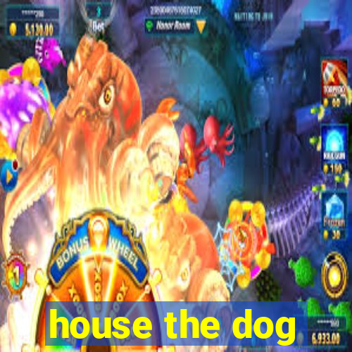 house the dog