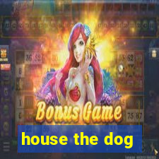 house the dog